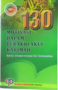 130 Motivasi dalam berakhlakul karimah : disertai dengan wejangan dan renungan ulama salaf