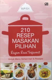 210 Resep Masakan Pilihan : Ragam Rasa Terfavorit untuk menu sehari-hari dan Resepsi