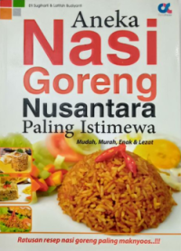 Aneka Nasi Goreng Nusantara Paling Istimewa : Mudah, Murah, Enak dan Lezat