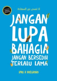 Jangan Lupa Bahagia, Jangan Bersedih Terlalu lama