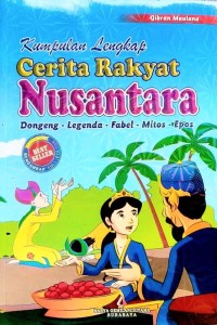 Kumpulan Lengkap Cerita Rakyat Nusantara : Dongeng-Legenda-Fabel-Mitos-Epos