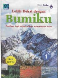 Lebih dekat dengan bumiku : panduan bagi pelajar dalam melestarikan bumi volume 1