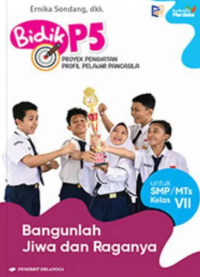 Bidik P5 Proyek Penguatan Profil Pelajar Pancasila : Bangunlah Jiwa dan Raganya untuk SMP/MTs Kelas VII