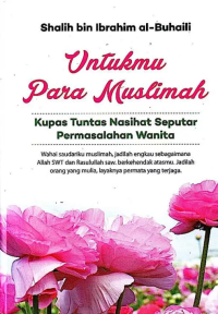 Untukmu Para Muslimah : Kupas tuntas nasihat seputar permasalahan wanita