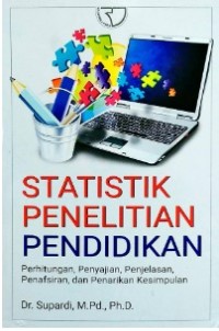 Statistik Penelitian Pendidikan : Perhitungan, Penyajian, Penjelasan, Penafsiran dan Penarikan Kesimpulan